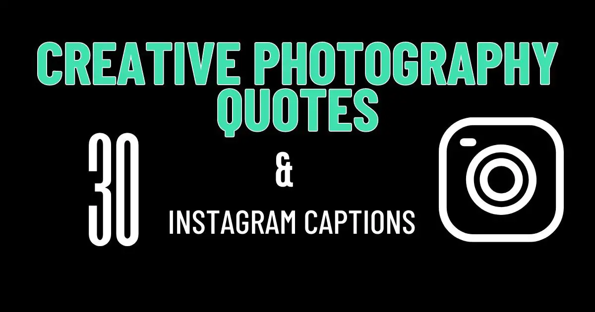 30 creative photography quotes and Instagram captions for photographers.